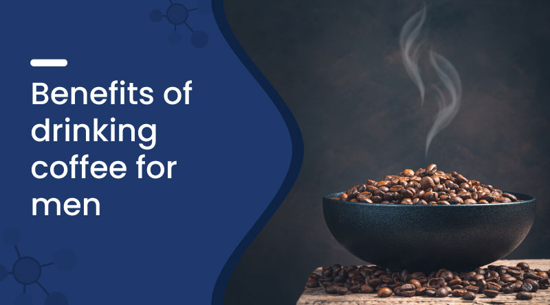 Benefits Of Drinking Coffee For Men