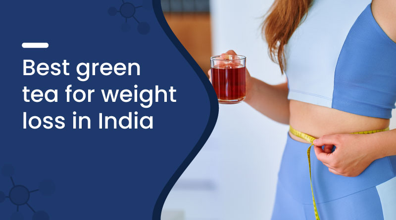 Best Green Tea for Weight Loss in India