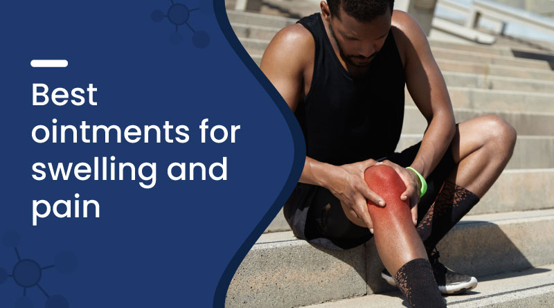 Best Ointments For Swelling And Pain 