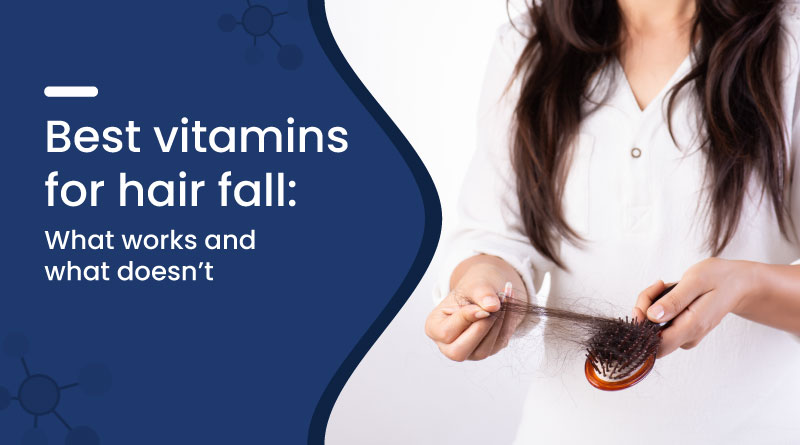 Best Vitamins for Hair Fall: What Works and What Doesn&rsquo;t