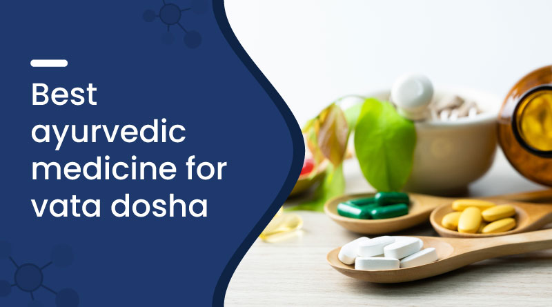 Best Ayurvedic Medicine for Vata Dosha