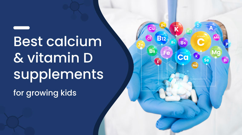 Best Calcium & Vitamin D Supplements for Growing Kids