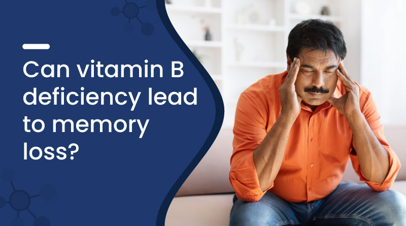 Can Vitamin B Deficiency Lead to Memory Loss?