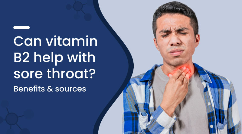 Can Vitamin B2 Help with a Sore Throat? Benefits & Sources