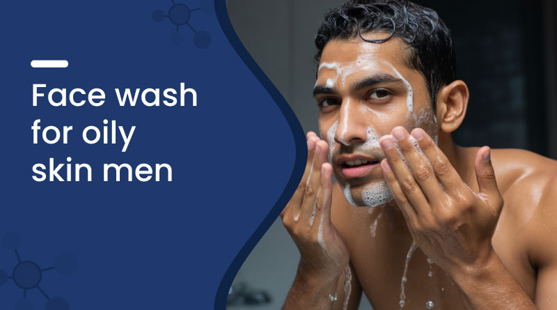 Best Face Wash for Oily Skin Men