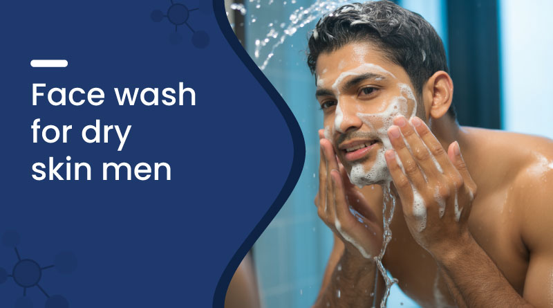 Best Face Wash for Dry Skin Men