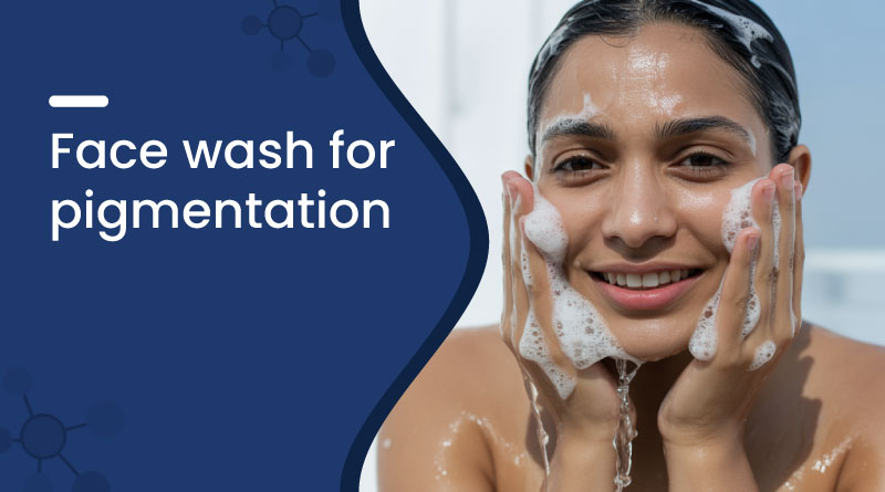 Best Face Wash for Pigmentation
