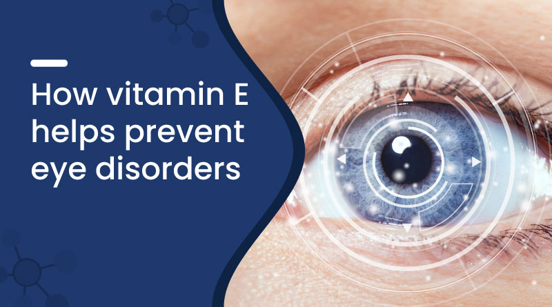 How Vitamin E Helps Prevent Eye Disorders