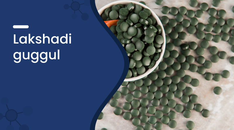 lakshadi guggul uses benefits dosage and side effects