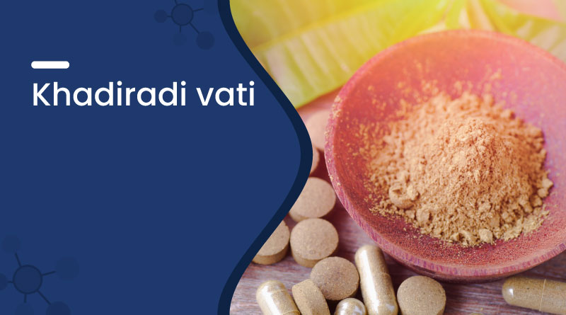 Khadiradi Vati &ndash; Uses, Benefits, Dosage & Side Effects