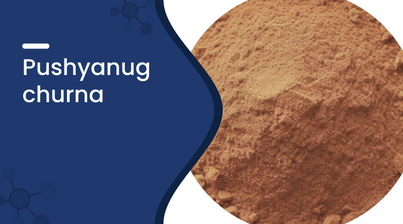 Pushyanug Churna &ndash; Uses, Benefits, Dosage & Side Effects