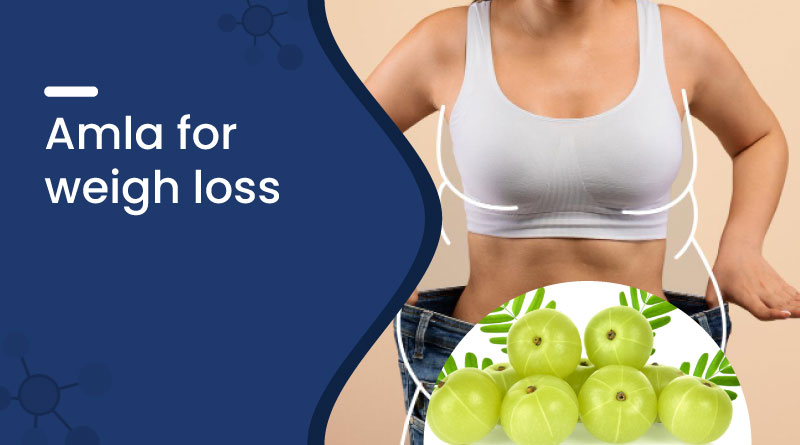 Amla for Weight Loss - Benefits, Uses & How to Take