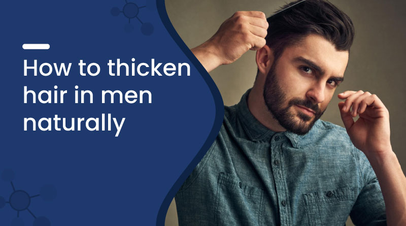 How to Thicken Hair in Men Naturally