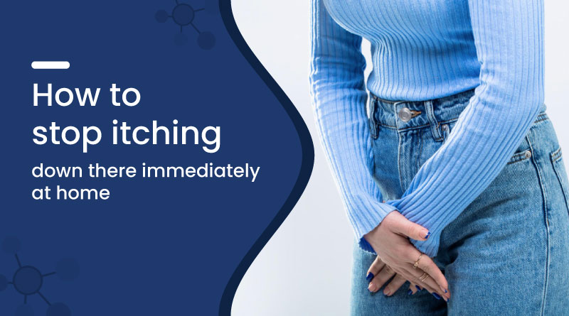 How to Stop Vaginal Itching Immediately at Home 