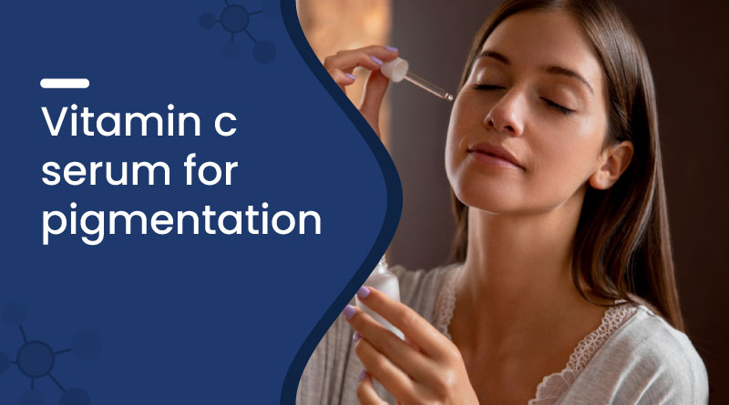 Best Vitamin C Serum for Pigmentation Removal