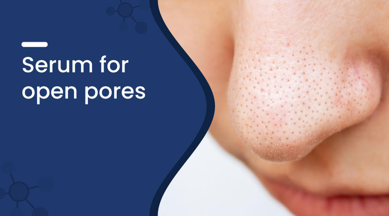 Best Serum for Open Pores