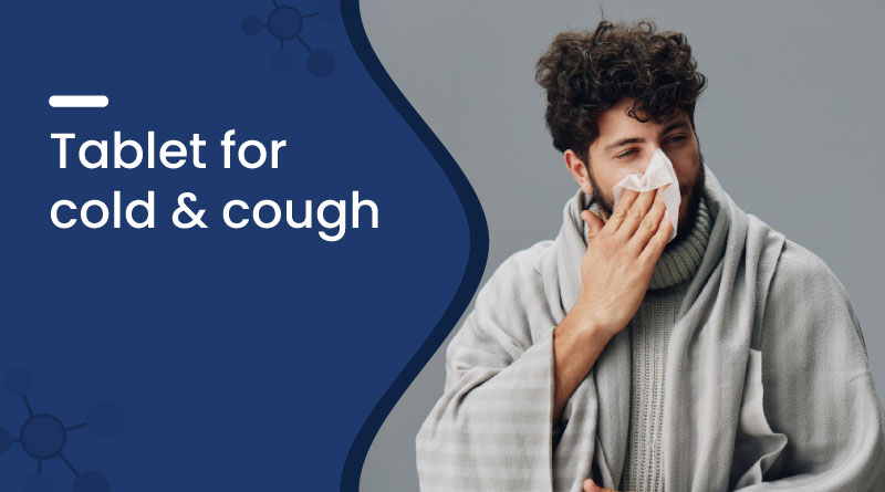 Best Tablet for Cold and Cough &ndash; Fast Relief Medicine