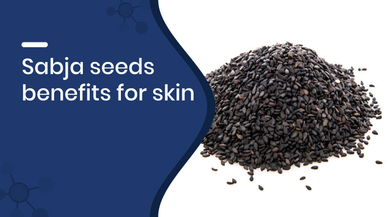 Sabja Seeds Benefits for Skin &ndash; Get Clear & Glowing Skin Naturally