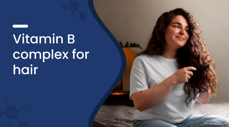 Vitamin B Complex for Hair &ndash; Benefits & Uses for Healthy Growth