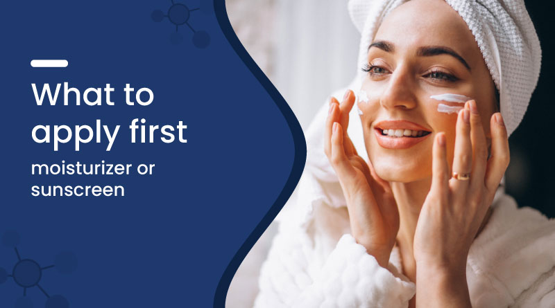 What to Apply First: Moisturizer or Sunscreen​