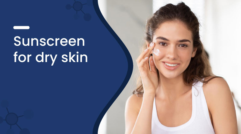 Best Sunscreen for Dry Skin: Protection with Hydration