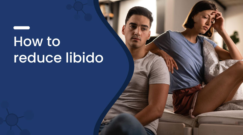 How to Reduce Libido | Natural & Medical Ways Explained