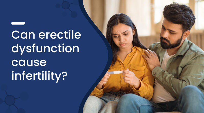 Can Erectile Dysfunction Cause Infertility?