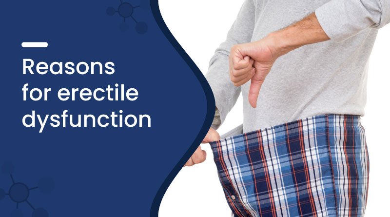 Reasons for Erectile Dysfunction (ED) in Men