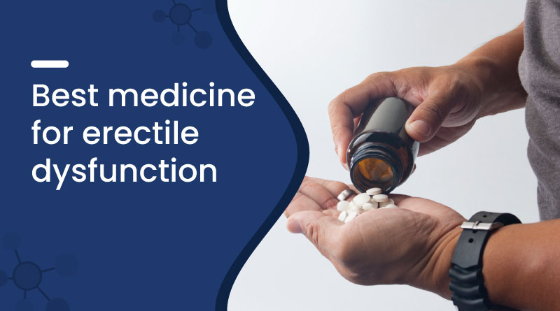 Best Medicine for Erectile Dysfunction​