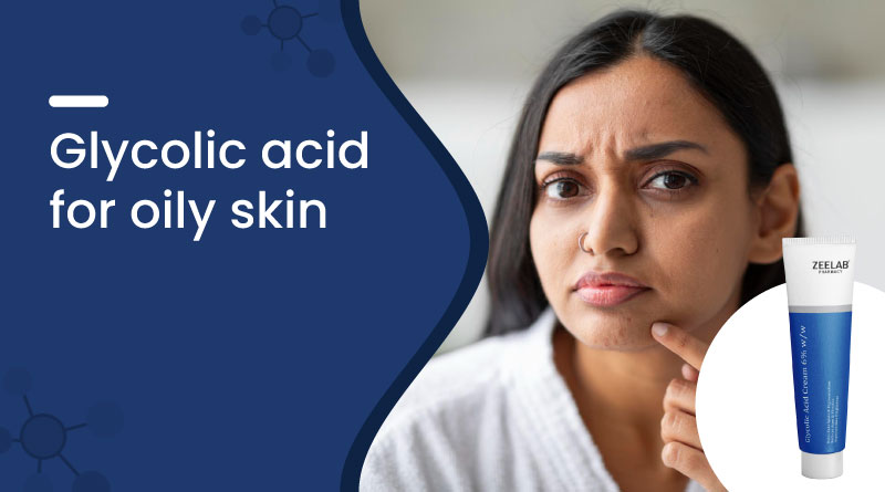 Glycolic Acid for Oily Skin: Benefits, Uses & Side Effects
