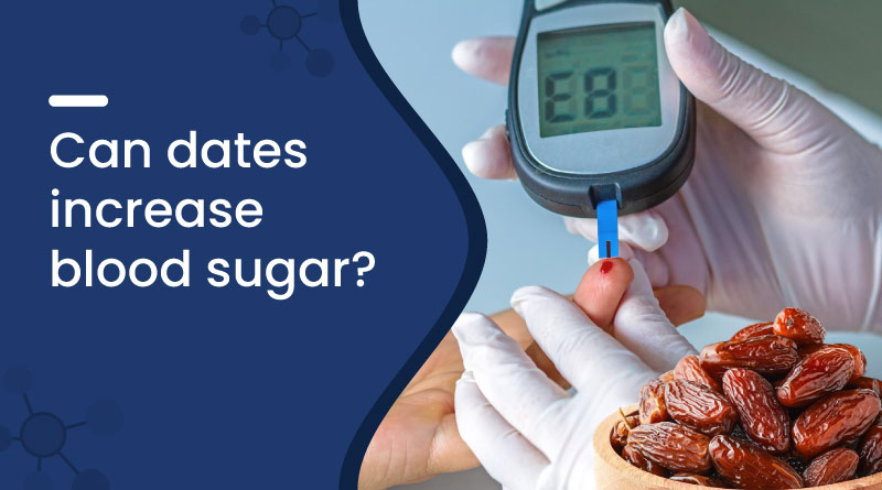 Can Dates Increase Blood Sugar​?