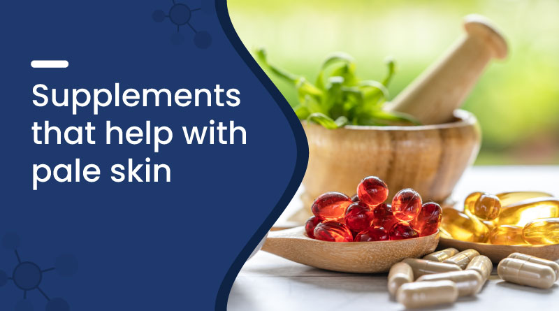 Best Supplements for Pale Skin &ndash; Boost Glow & Skin Health