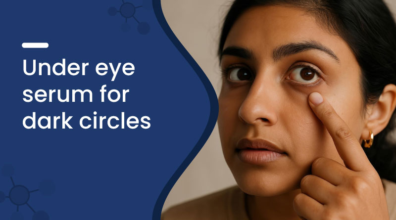 Best Under Eye Serum for Dark Circles