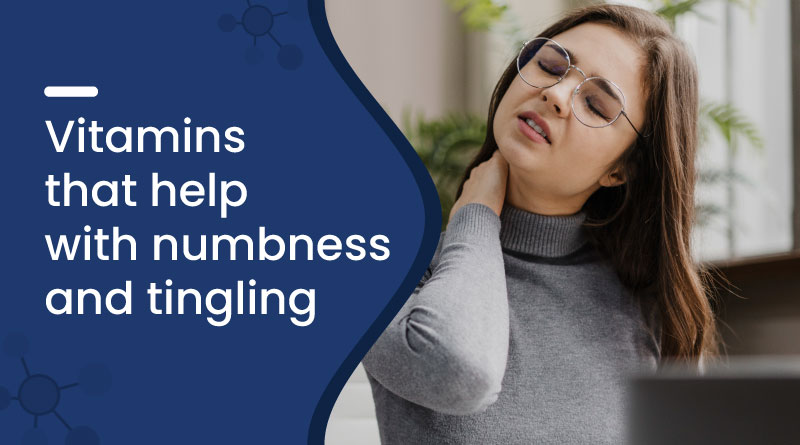 Vitamins That Help with Numbness and Tingling