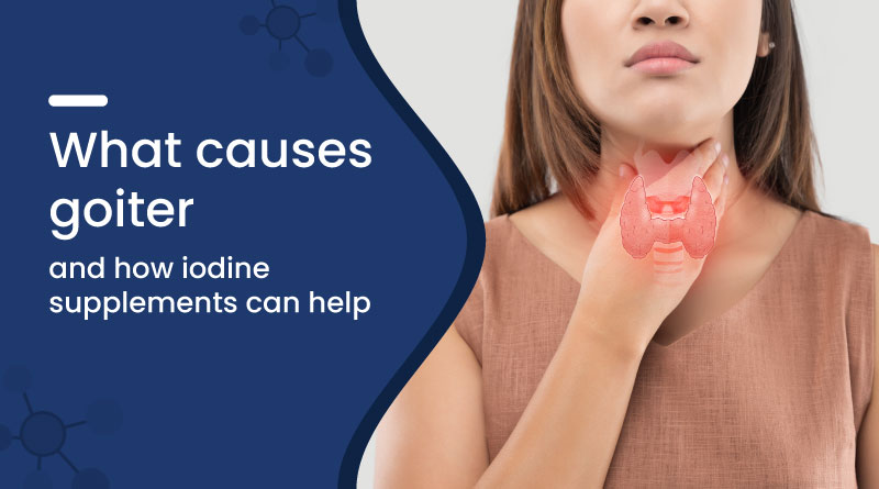What Causes Goiter? Role of Iodine Supplements in Treatment
