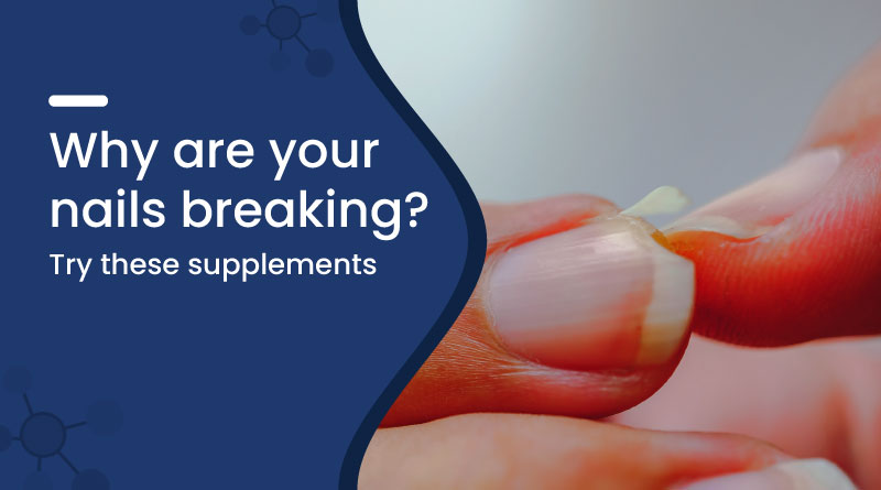 Why Are Your Nails Breaking? Try These Supplements