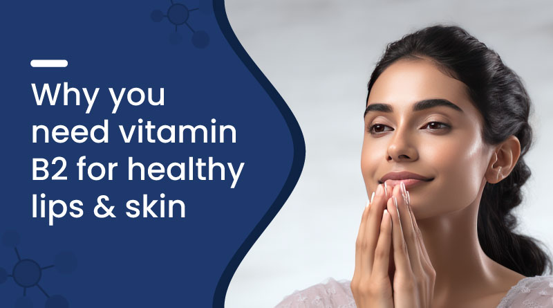 Why You Need Vitamin B2 for Healthy Lips and Skin