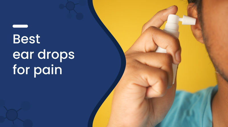 Best Ear Drops for Pain Relief in India &ndash; Top Picks & Reviews