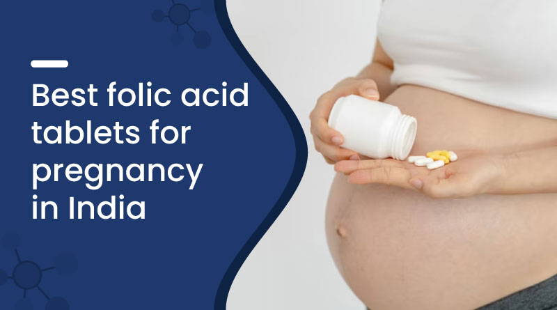 Best Folic Acid Tablets For Pregnancy In India